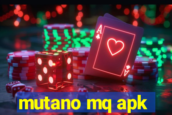 mutano mq apk